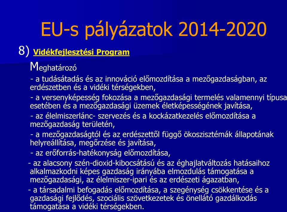 mezőgazdaságtól és az erdészettől függő ökoszisztémák állapotának helyreállítása, megőrzése és javítása, - az erőforrás-hatékonyság előmozdítása, - az alacsony szén-dioxid-kibocsátású és az