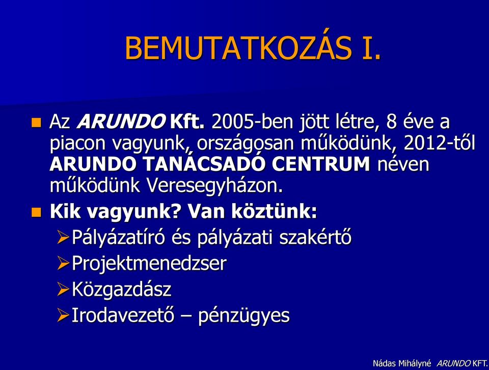 2012-től ARUNDO TANÁCSADÓ CENTRUM néven működünk Veresegyházon.