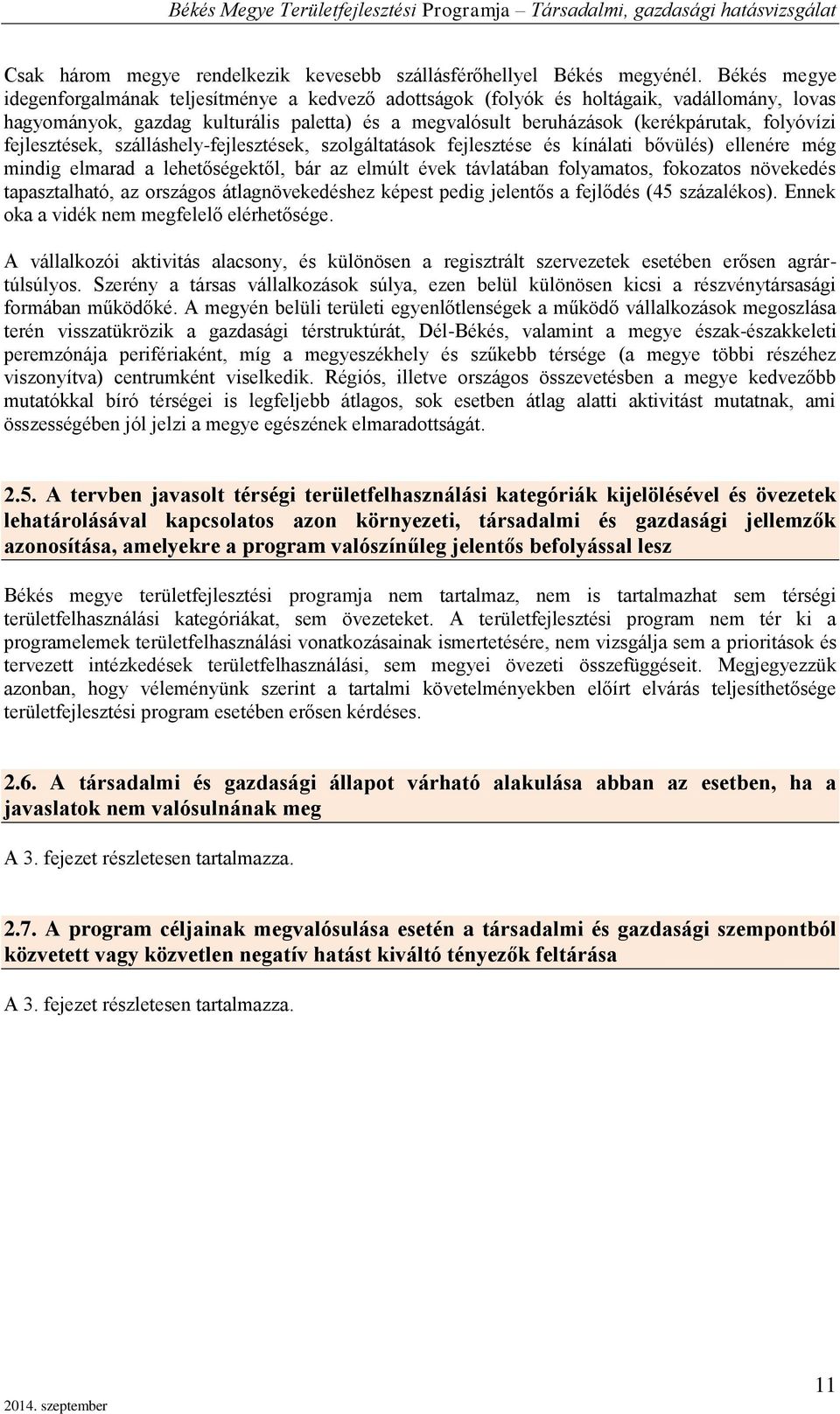 szálláshly-fjlszésk, szolgálaások fjlszés és kínálai bővülés) llnér még mindig lmarad a lhőségkől, bár az lmúl évk ávlaában folyamaos, fokozaos növkdés apaszalhaó, az országos álagnövkdéshz képs pdig