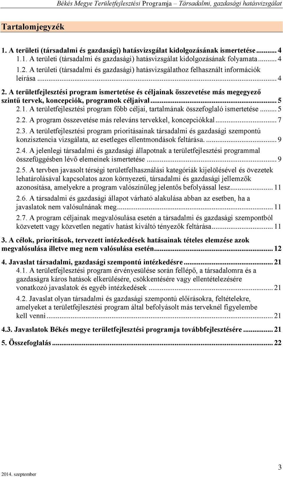 A rülfjlszési program főbb céljai, aralmának összfoglaló ismrés... 5 2.2. A program összvés más rlváns rvkkl, koncpciókkal... 7 2.3.