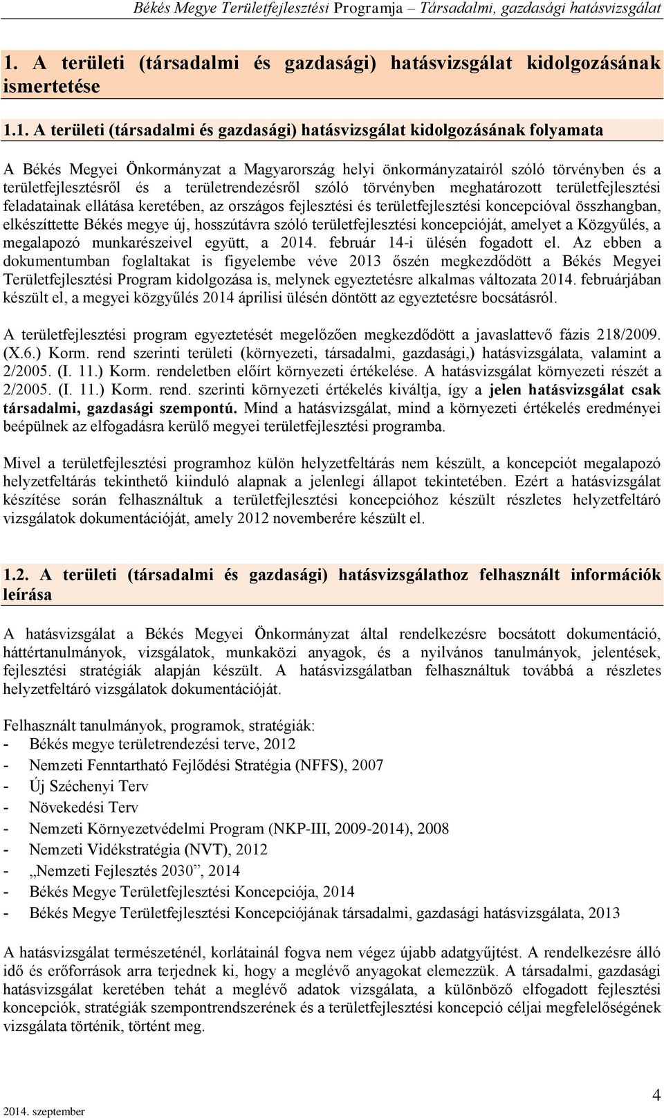 Békés mgy új, hosszúávra szóló rülfjlszési koncpciójá, amly a Közgyűlés, a mgalapozó munkarészivl gyü, a 2014. fbruár 14-i ülésén fogado l.