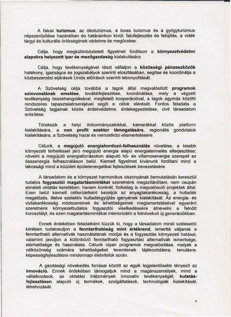 Célja, hogy tevékenységévei részt vállaljon a közösségi pénzeszközök hatékony, igazságos és jogszabályok szerinti elosztásában, segítse és koordinálja a közbeszerzési eljárások Uniós előírások