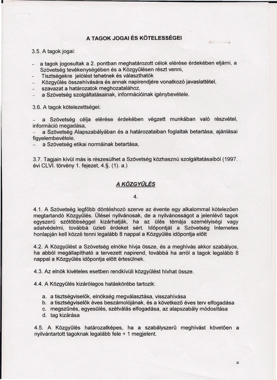 napirendjére vonatkozó javaslattétel, szavazat a határozatok meghozatalához, a Szövetség szolgáltatásainak, információinak igénybevétele. 3.6.