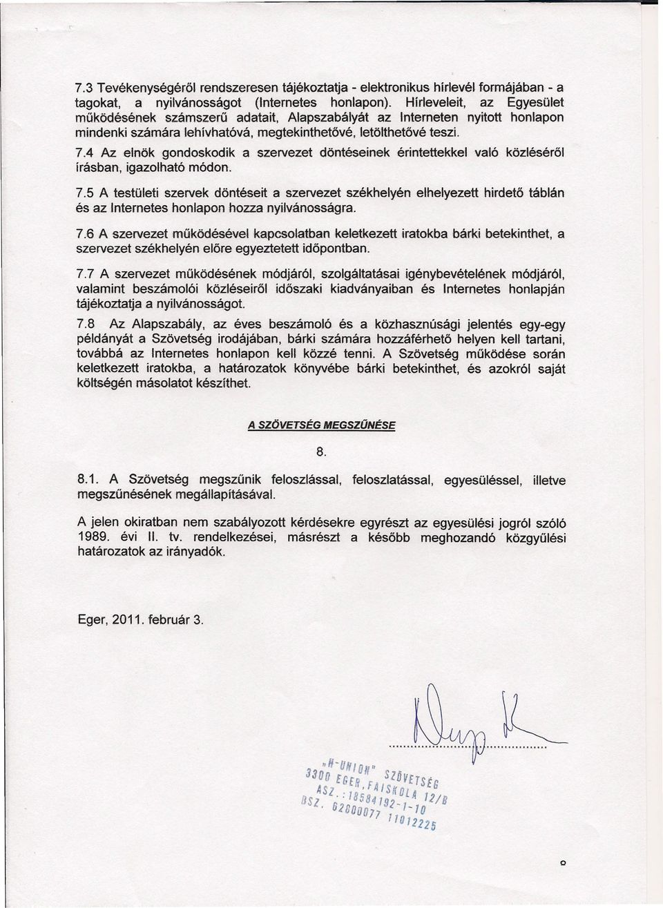 4 Az elnök gondoskodik a szarvezet döntéseinek érintettekkel való közléséről írásban, igazolható módon. 7.