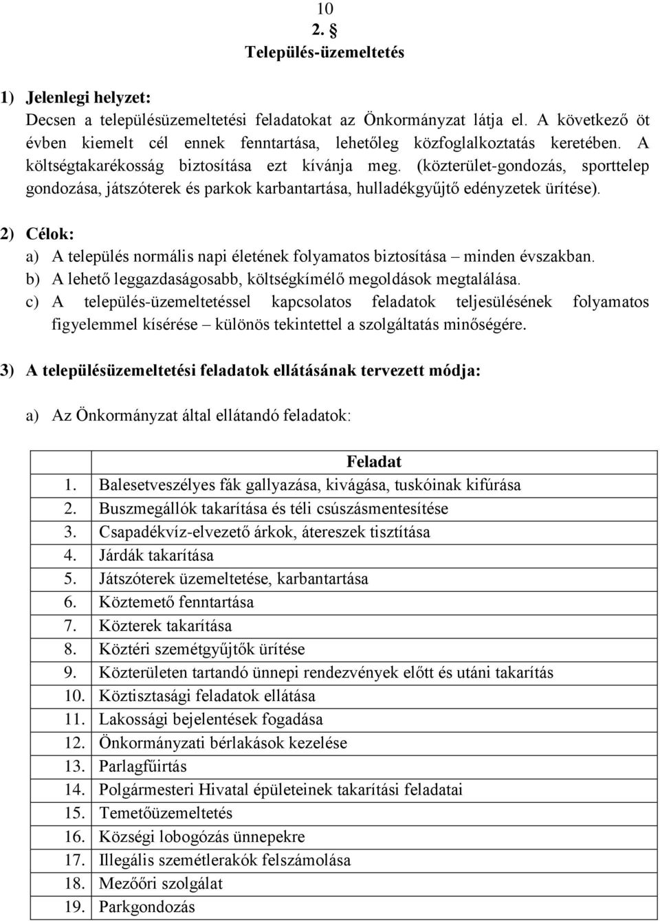 (közterület-gondozás, sporttelep gondozása, játszóterek és parkok karbantartása, hulladékgyűjtő edényzetek ürítése).