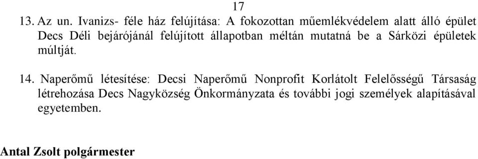 bejárójánál felújított állapotban méltán mutatná be a Sárközi épületek múltját. 14.