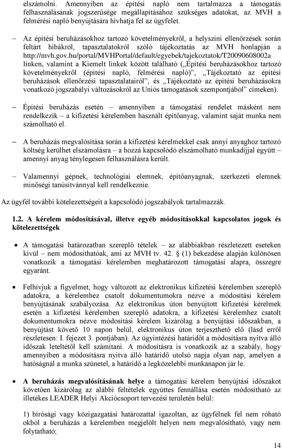 hu/portal/mvhportal/default/egyebek/tajekoztatok/t20090608002a linken, valamint a Kiemelt linkek között található ( Építési beruházásokhoz tartozó követelményekről (építési napló, felmérési napló),