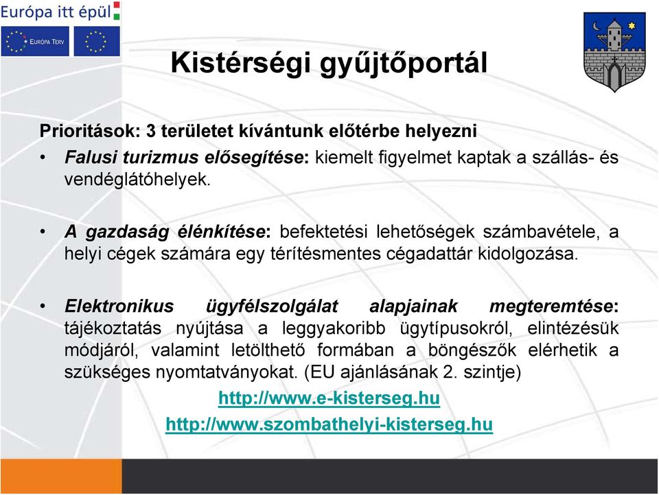 Elektronikus ügyfélszolgálat alapjainak megteremtése: tájékoztatás nyújtása a leggyakoribb ügytípusokról, elintézésük módjáról, valamint