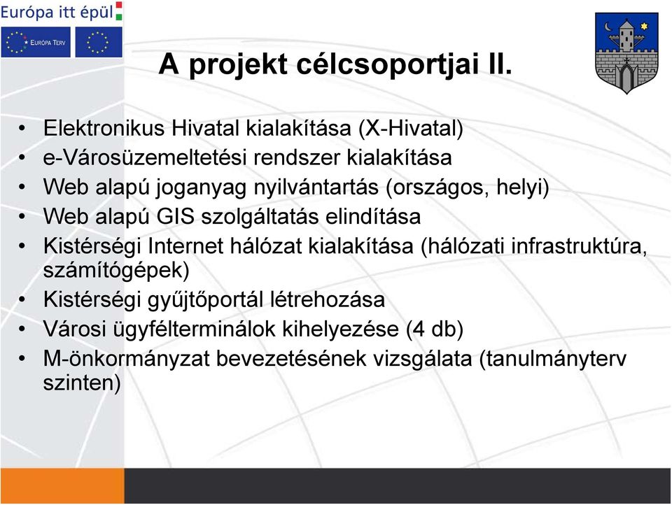 nyilvántartás (országos, helyi) Web alapú GIS szolgáltatás elindítása Kistérségi Internet hálózat