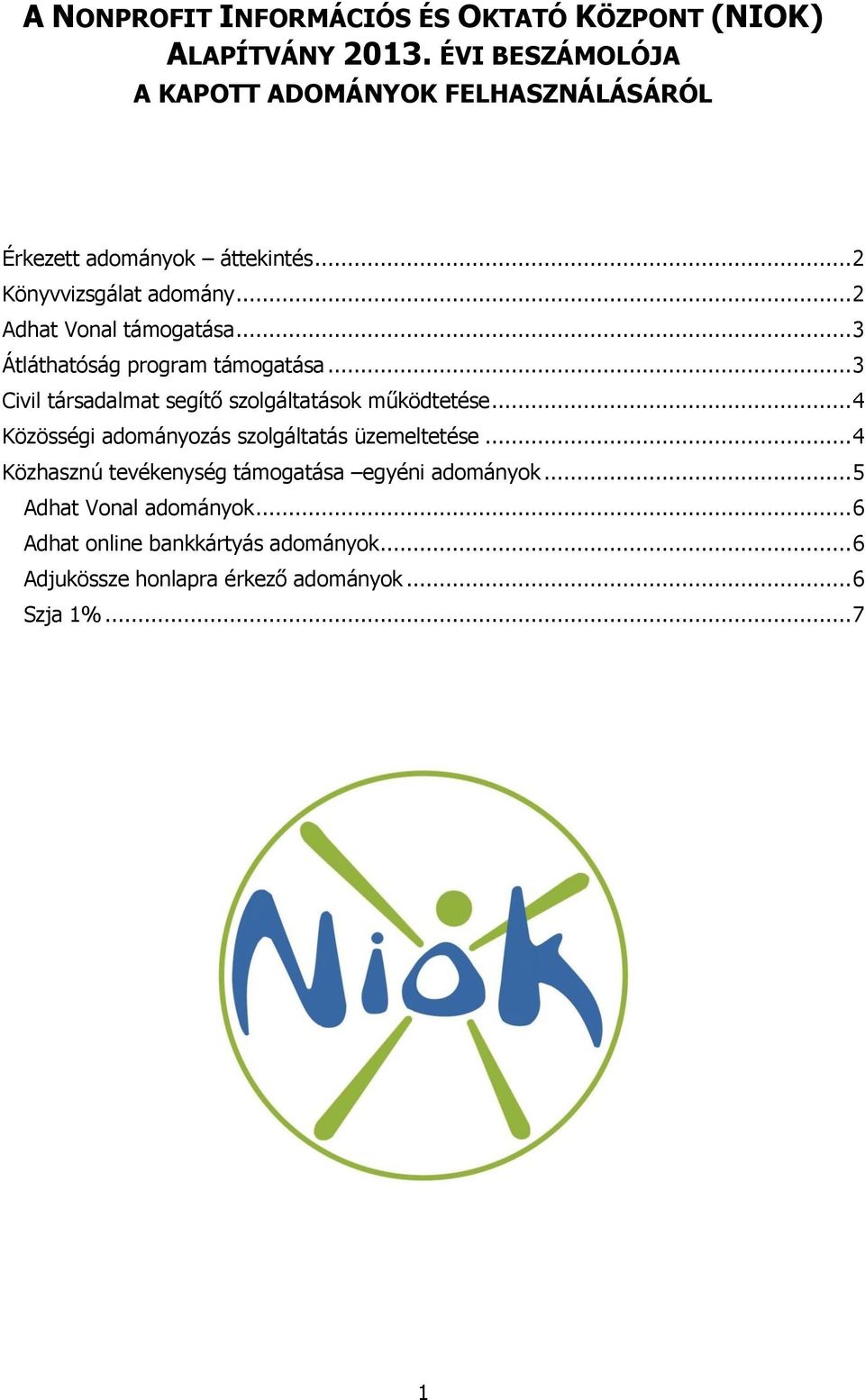 .. 2 Adhat Vonal támogatása... 3 Átláthatóság program támogatása... 3 Civil társadalmat segítő szolgáltatások működtetése.