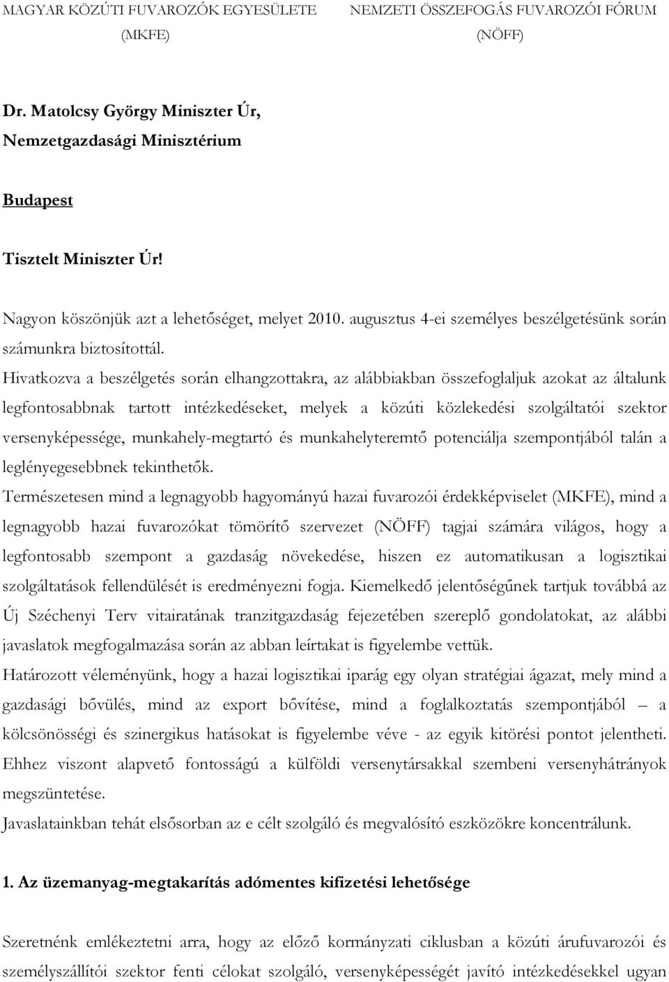 Hivatkozva a beszélgetés során elhangzottakra, az alábbiakban összefoglaljuk azokat az általunk legfontosabbnak tartott intézkedéseket, melyek a közúti közlekedési szolgáltatói szektor