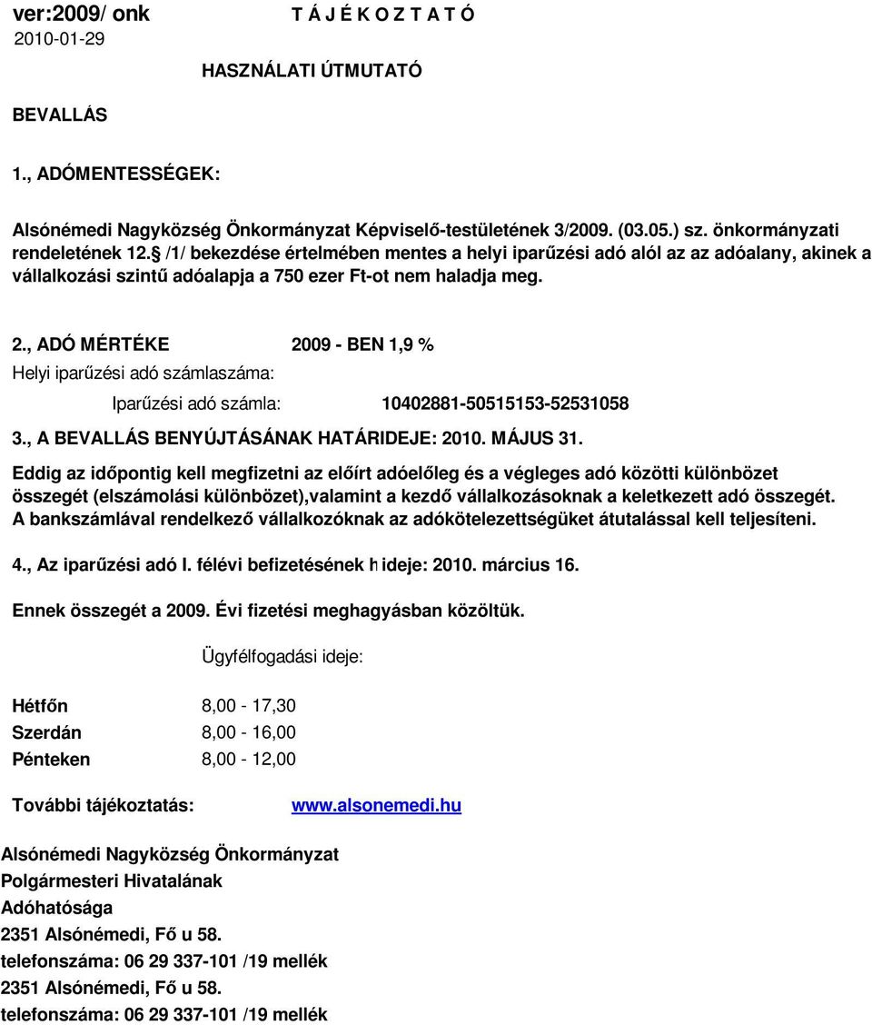 , ADÓ MÉRTÉKE 29 - BEN 1,9 % Helyi iparűzési adó számlaszáma: Iparűzési adó számla: 142881-5515153-5253158 3., A BEVALLÁS BENYÚJTÁSÁNAK HATÁRIDEJE: 21. MÁJUS 31.