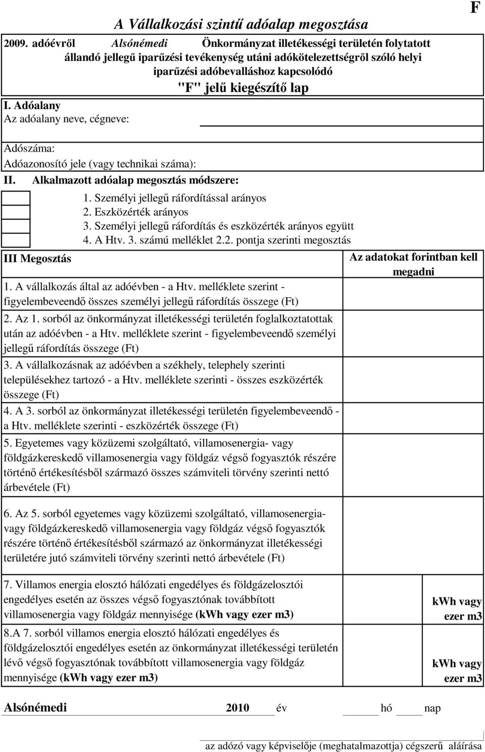 Adóalany Az adóalany neve, cégneve: Adóazonosító jele (vagy technikai száma): II. Alkalmazott adóalap megosztás módszere: III Megosztás 1. Személyi jellegű ráfordítással arányos 2.