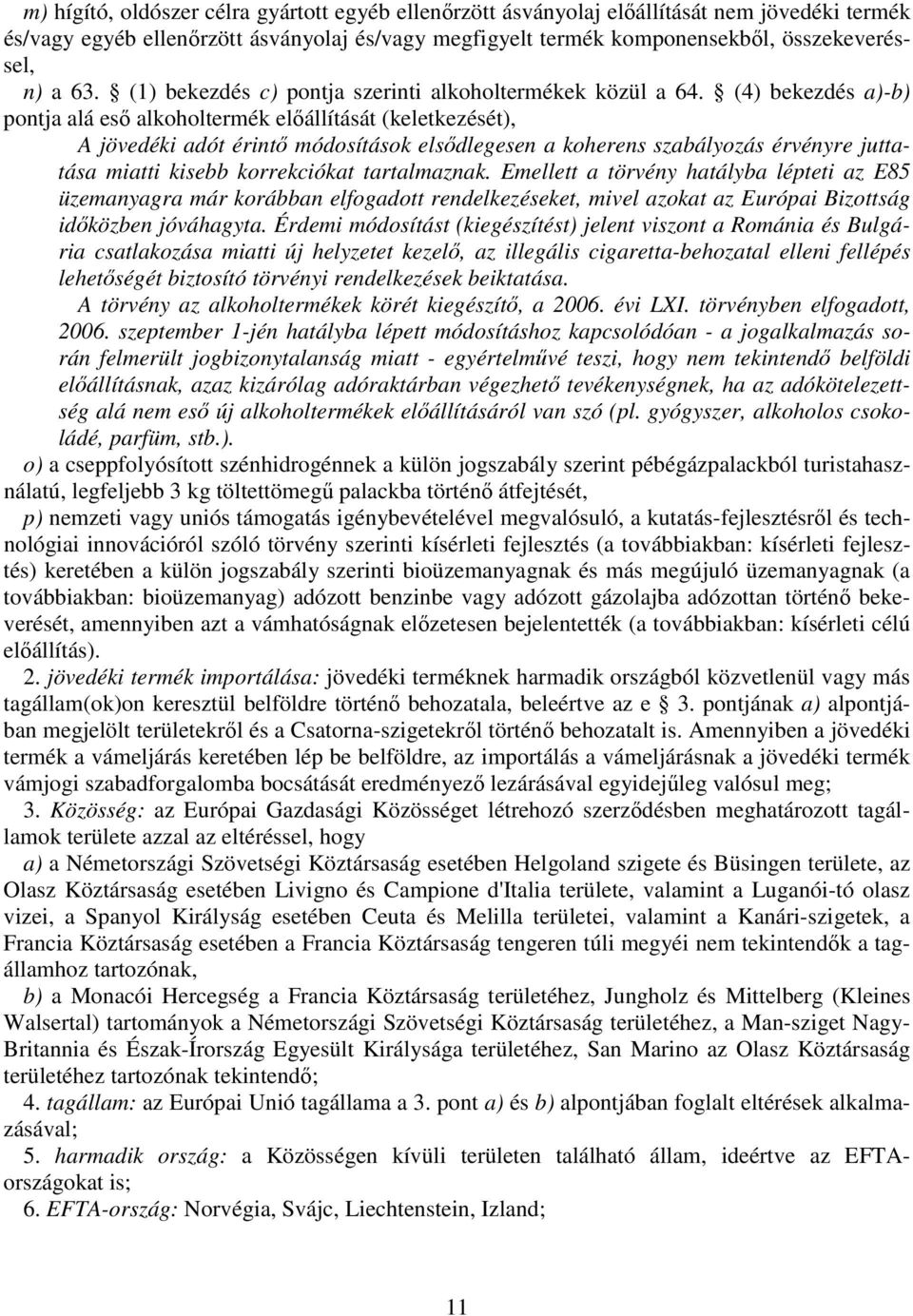 (4) bekezdés a)-b) pontja alá es alkoholtermék elállítását (keletkezését), A jövedéki adót érint módosítások elsdlegesen a koherens szabályozás érvényre juttatása miatti kisebb korrekciókat