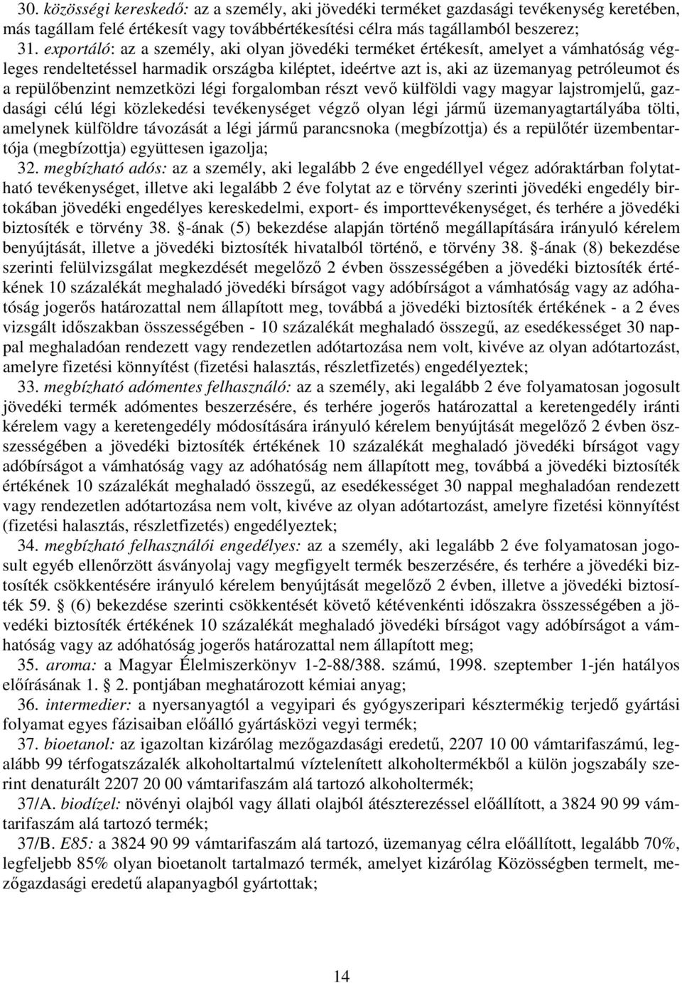 repülbenzint nemzetközi légi forgalomban részt vev külföldi vagy magyar lajstromjel, gazdasági célú légi közlekedési tevékenységet végz olyan légi járm üzemanyagtartályába tölti, amelynek külföldre