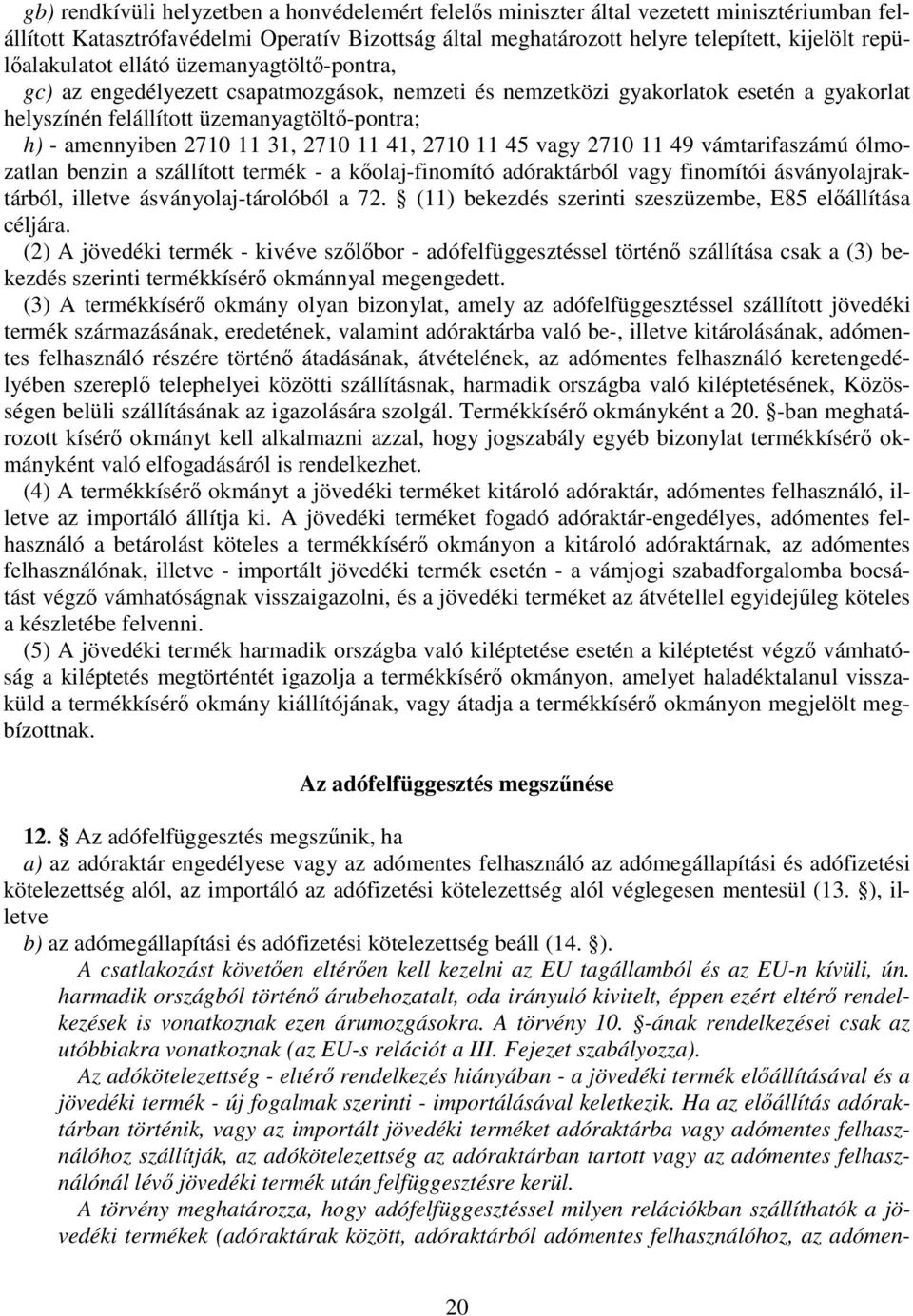 2710 11 31, 2710 11 41, 2710 11 45 vagy 2710 11 49 vámtarifaszámú ólmozatlan benzin a szállított termék - a kolaj-finomító adóraktárból vagy finomítói ásványolajraktárból, illetve