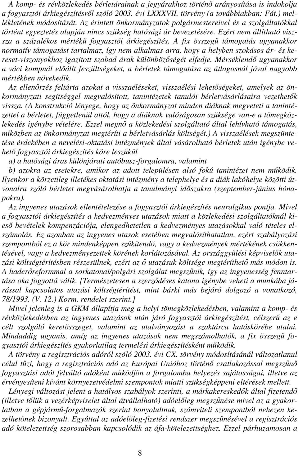 Ezért nem állítható viszsza a százalékos mérték fogyasztói árkiegészítés.