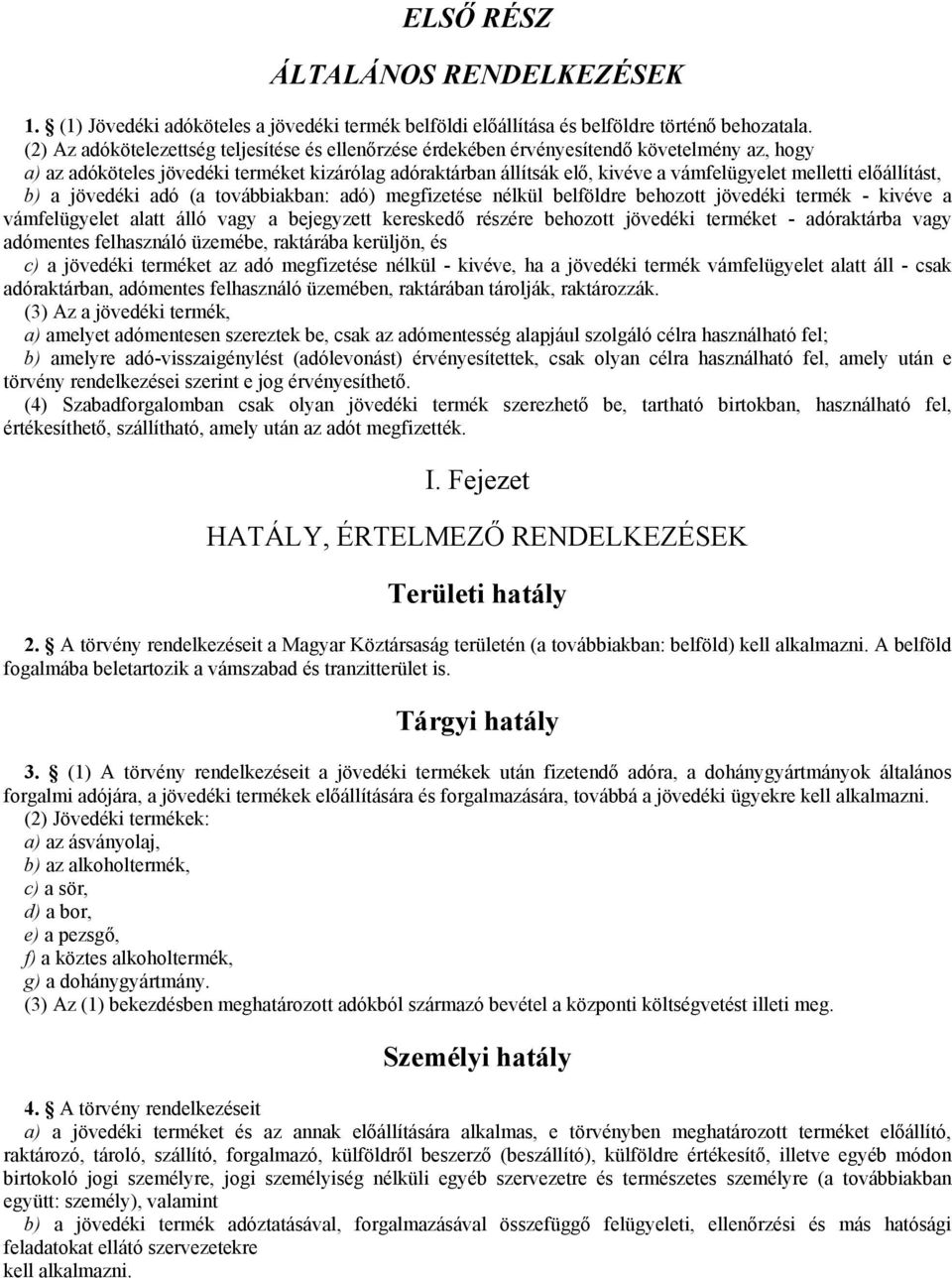 melletti előállítást, b) a jövedéki adó (a továbbiakban: adó) megfizetése nélkül belföldre behozott jövedéki termék - kivéve a vámfelügyelet alatt álló vagy a bejegyzett kereskedő részére behozott