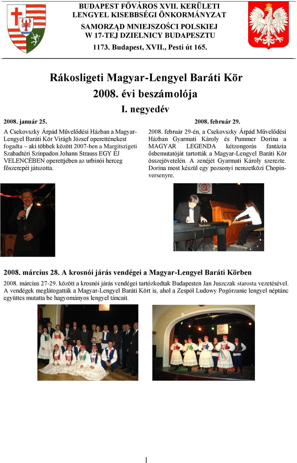 évi beszámolója A Csekovszky Árpád Művelődési Házban a Magyar- Lengyel Baráti Kör Virágh József operetténekest fogadta aki többek között 2007-ben a Margitszigeti Szabadtéri Színpadon Johann Strauss