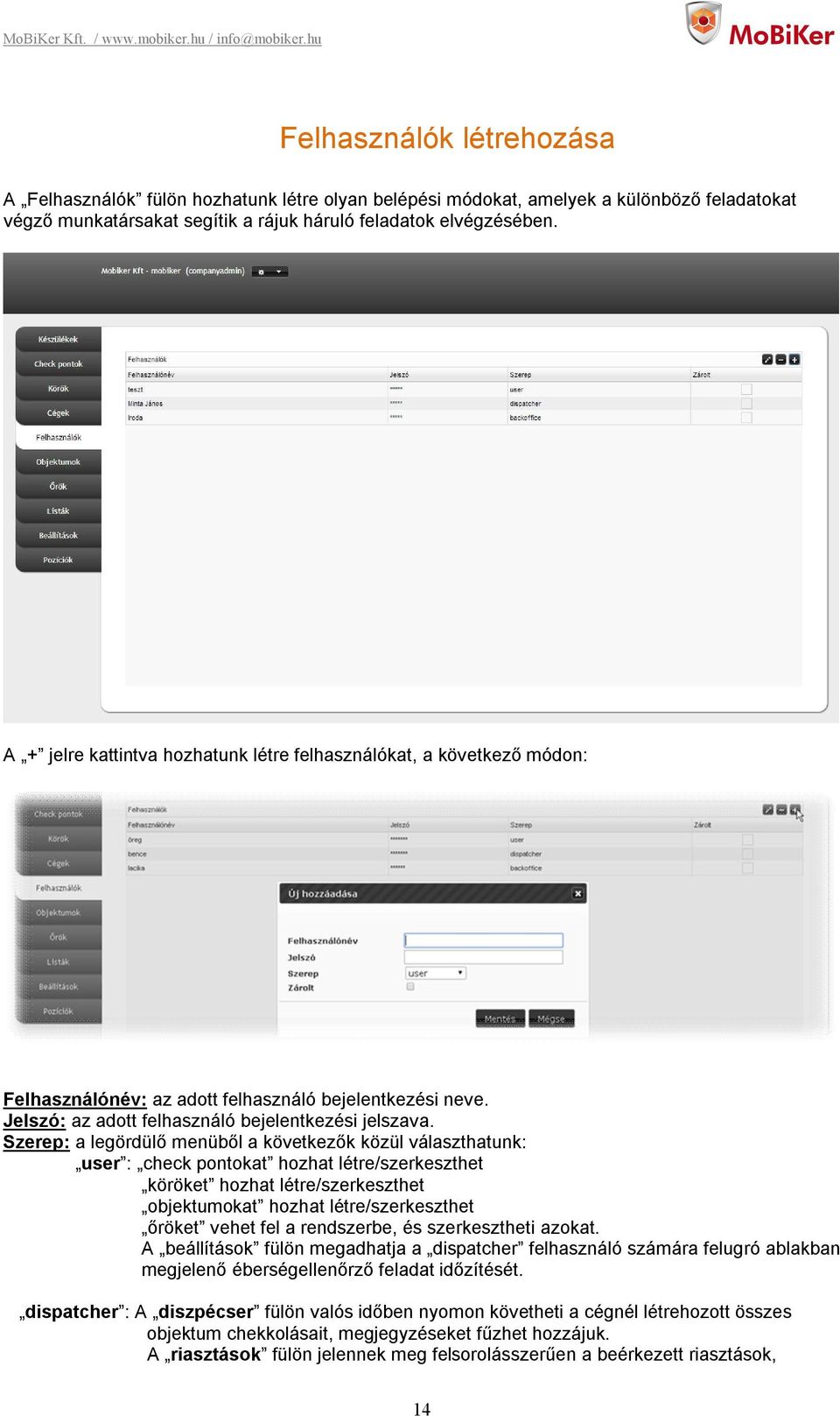 Szerep: a legördülő menüből a következők közül választhatunk: user : check pontokat hozhat létre/szerkeszthet köröket hozhat létre/szerkeszthet objektumokat hozhat létre/szerkeszthet őröket vehet fel