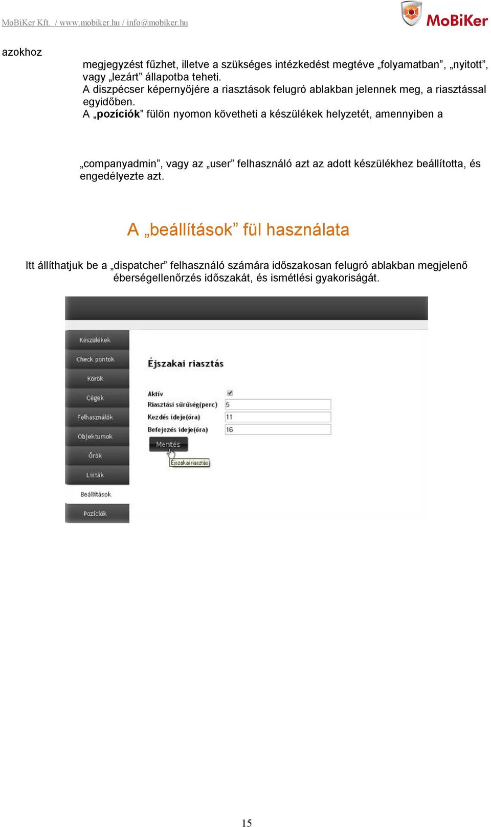 A pozíciók fülön nyomon követheti a készülékek helyzetét, amennyiben a companyadmin, vagy az user felhasználó azt az adott készülékhez