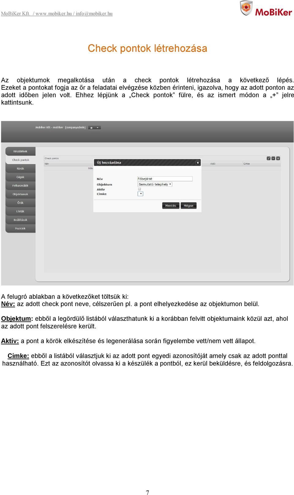 Ehhez lépjünk a Check pontok fülre, és az ismert módon a + jelre kattintsunk. A felugró ablakban a következőket töltsük ki: Név: az adott check pont neve, célszerűen pl.