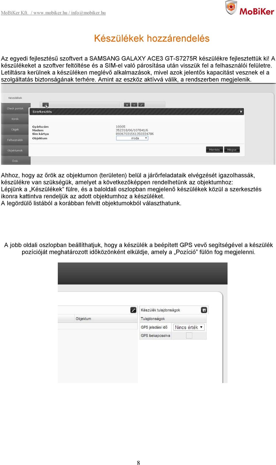 Letiltásra kerülnek a készüléken meglévő alkalmazások, mivel azok jelentős kapacitást vesznek el a szolgáltatás biztonságának terhére. Amint az eszköz aktívvá válik, a rendszerben megjelenik.