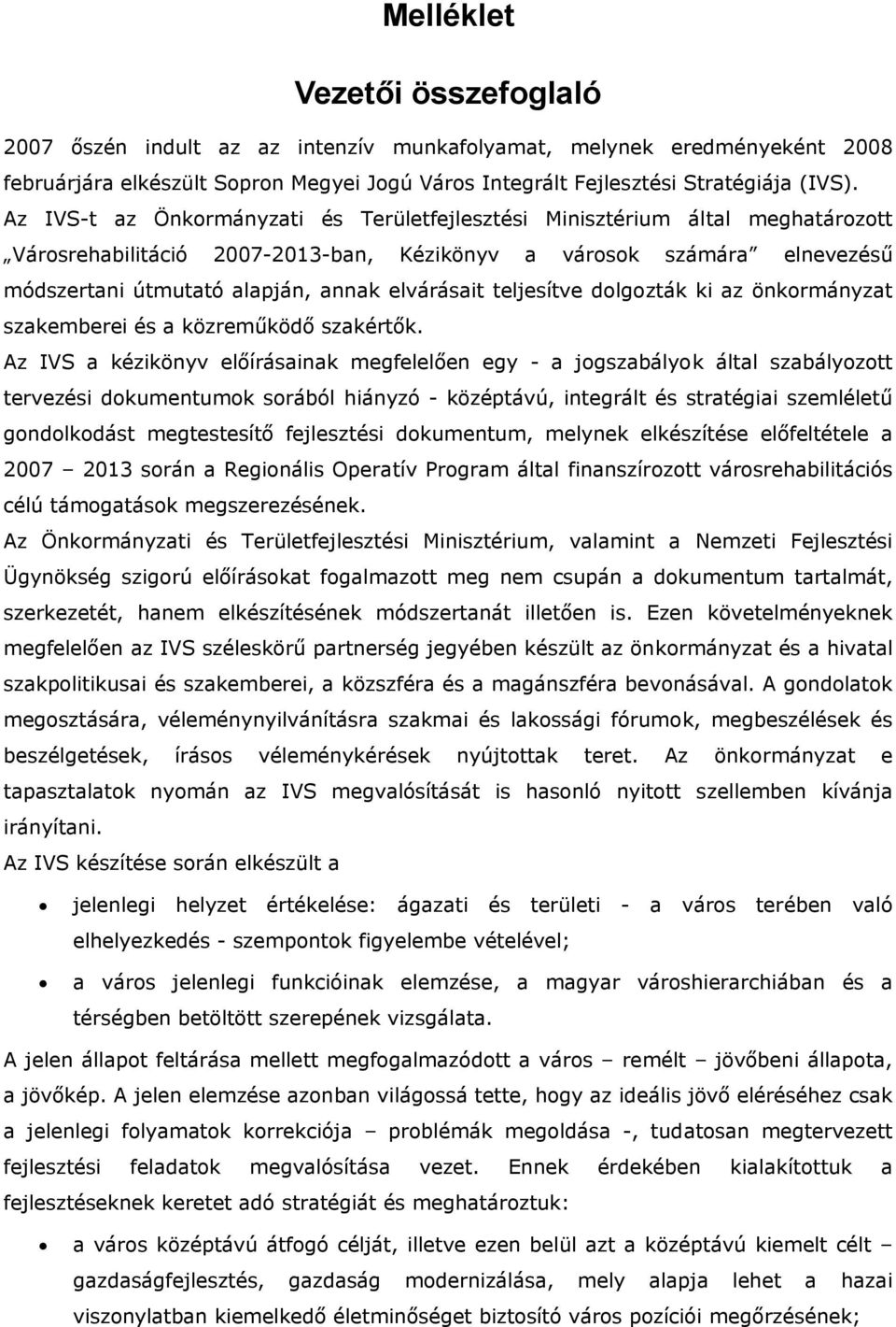 elvárásait teljesítve dolgozták ki az önkormányzat szakemberei és a közreműködő szakértők.