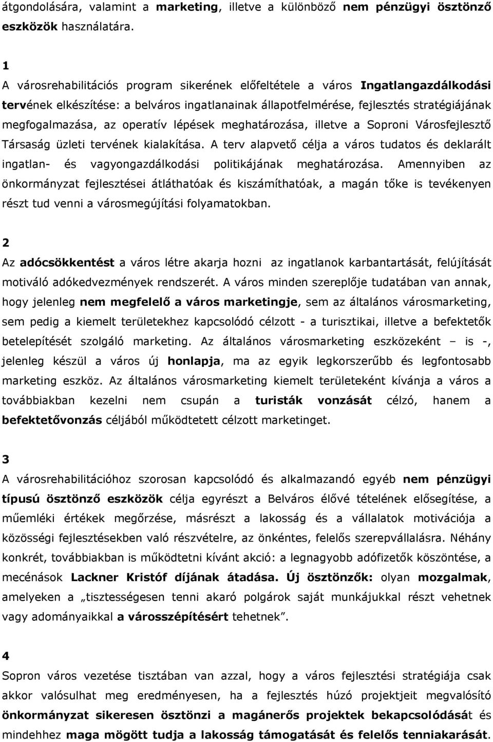 operatív lépések meghatározása, illetve a Soproni Városfejlesztő Társaság üzleti tervének kialakítása.