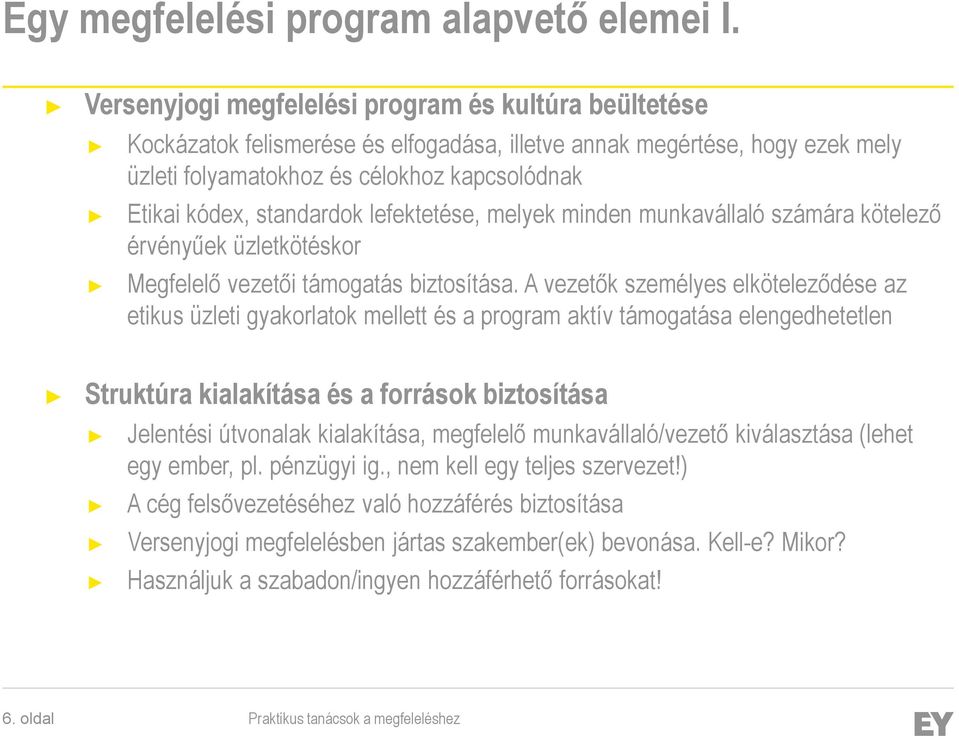 standardok lefektetése, melyek minden munkavállaló számára kötelező érvényűek üzletkötéskor Megfelelő vezetői támogatás biztosítása.