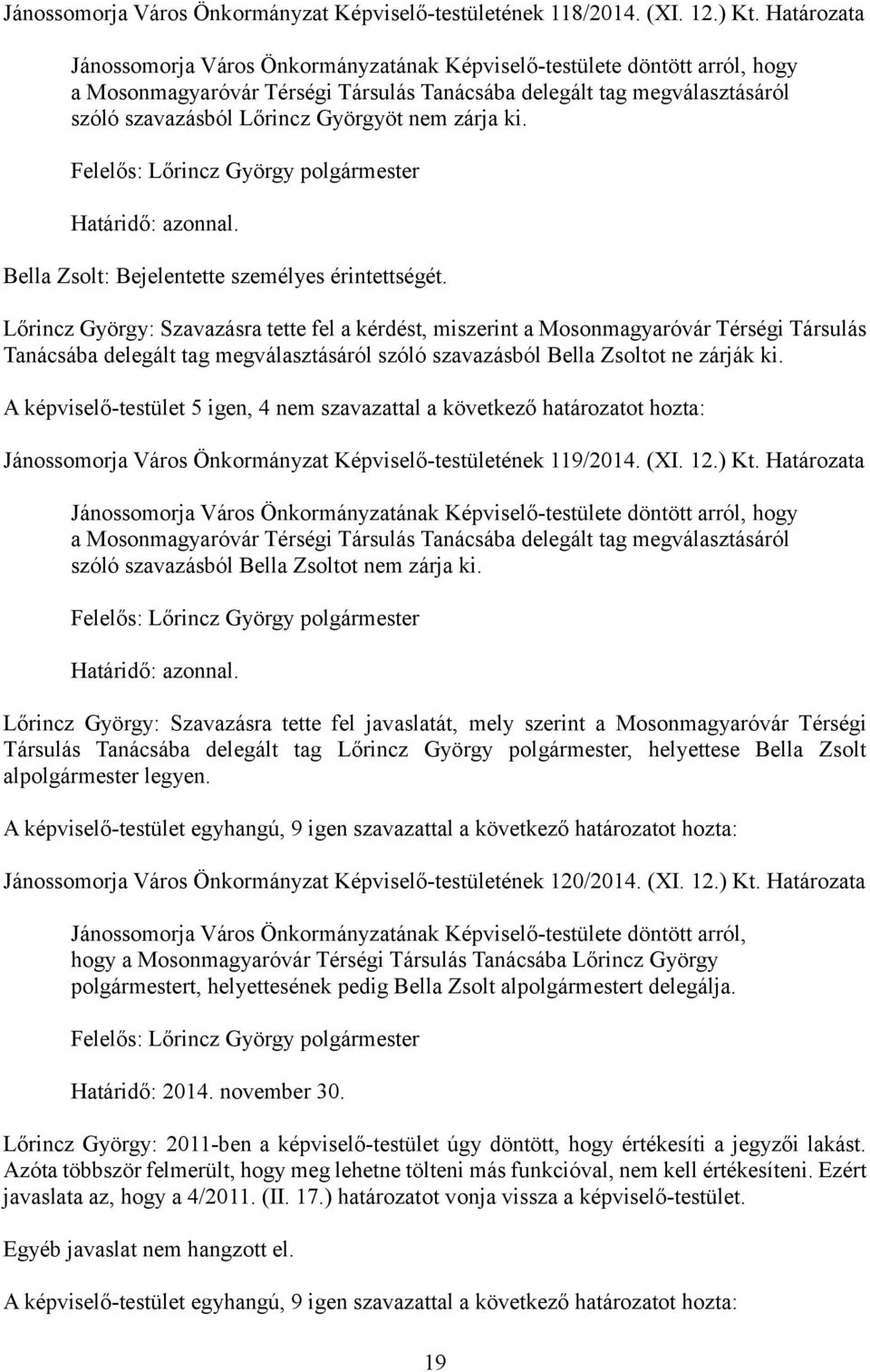 Lőrincz György: Szavazásra tette fel a kérdést, miszerint a Mosonmagyaróvár Térségi Társulás Tanácsába delegált tag megválasztásáról szóló szavazásból Bella Zsoltot ne zárják ki.