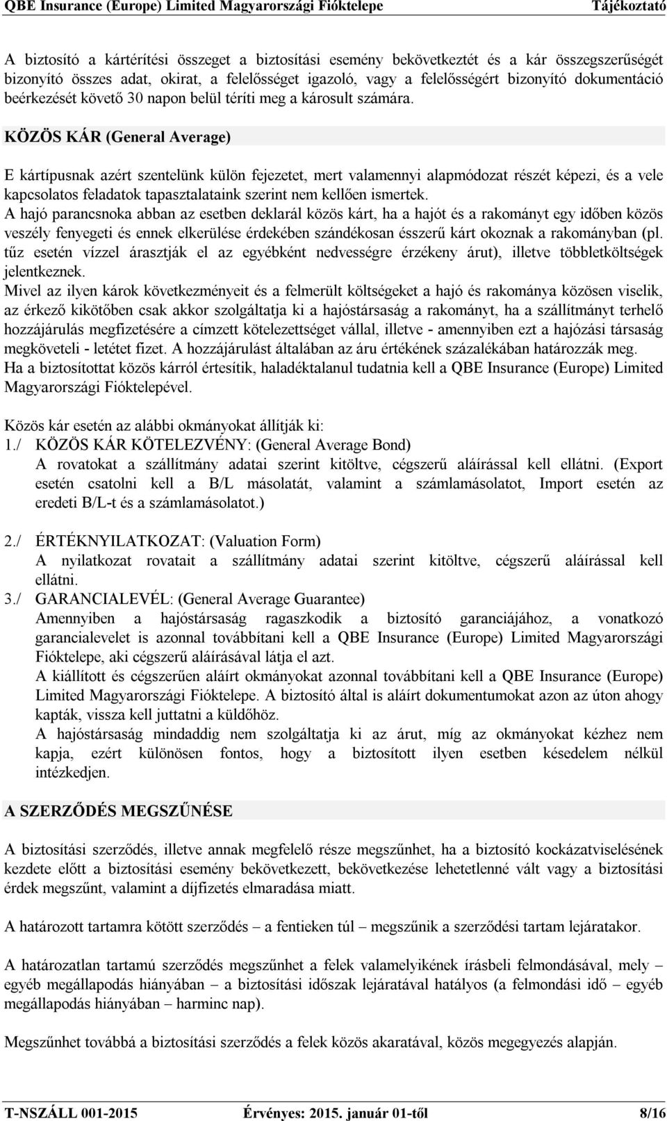 KÖZÖS KÁR (General Average) E kártípusnak azért szentelünk külön fejezetet, mert valamennyi alapmódozat részét képezi, és a vele kapcsolatos feladatok tapasztalataink szerint nem kellően ismertek.