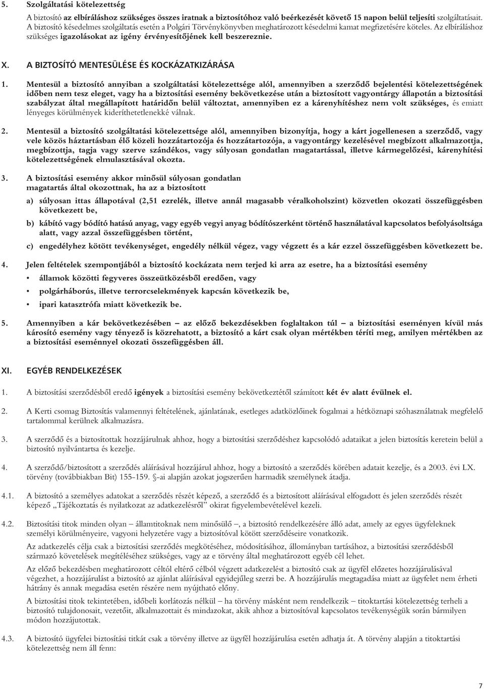 Az elbíráláshoz szükséges igazolásokat az igény érvényesítôjének kell beszereznie. X. A BIZTOSÍTÓ MENTESÜLÉSE ÉS KOCKÁZATKIZÁRÁSA 1.