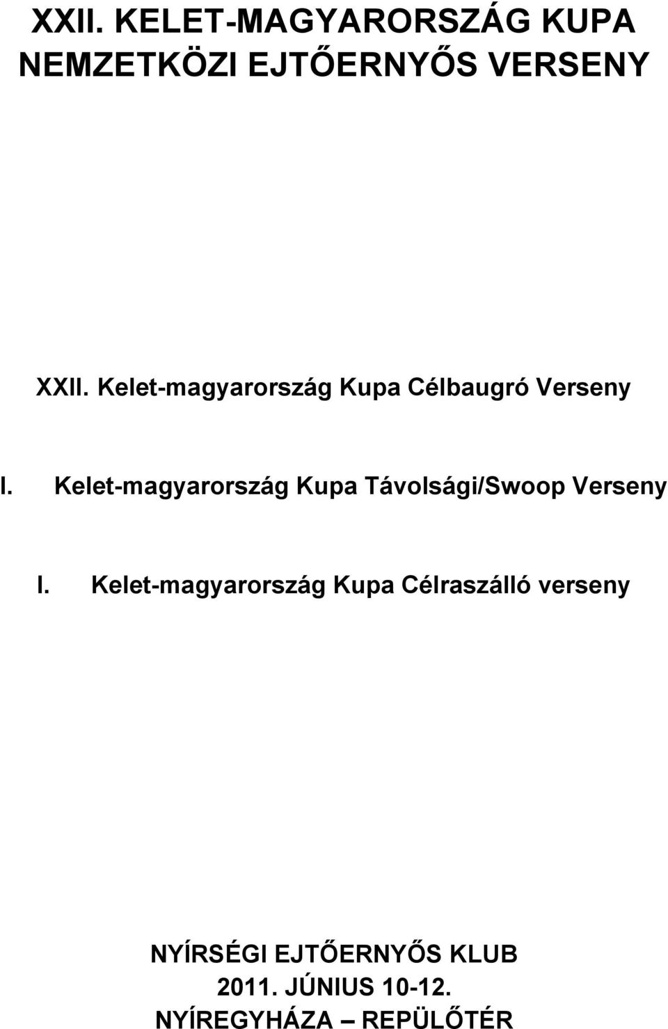 Kelet-magyarország Kupa Távolsági/Swoop Verseny I.