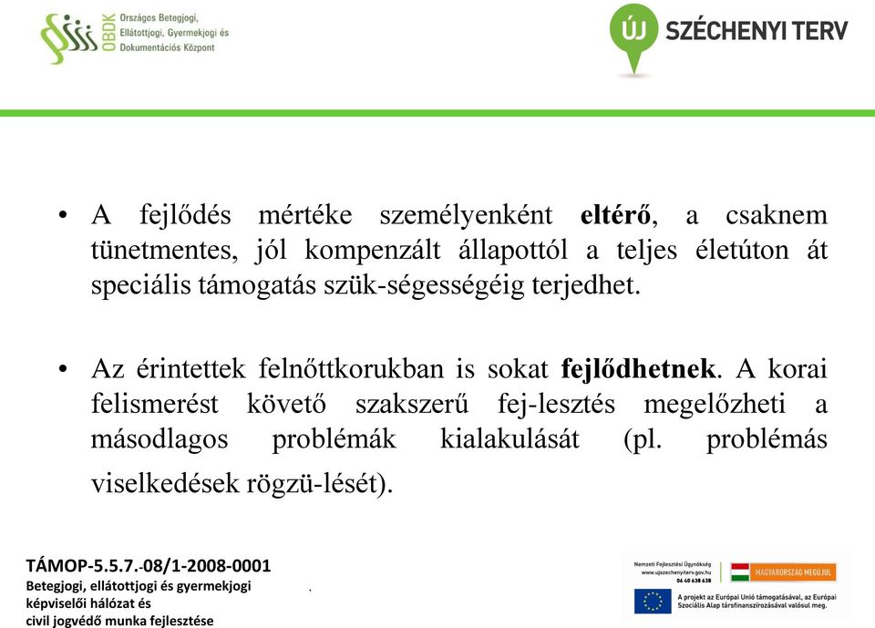 érintettek felnőttkorukban is sokat fejlődhetnek A korai felismerést követő szakszerű