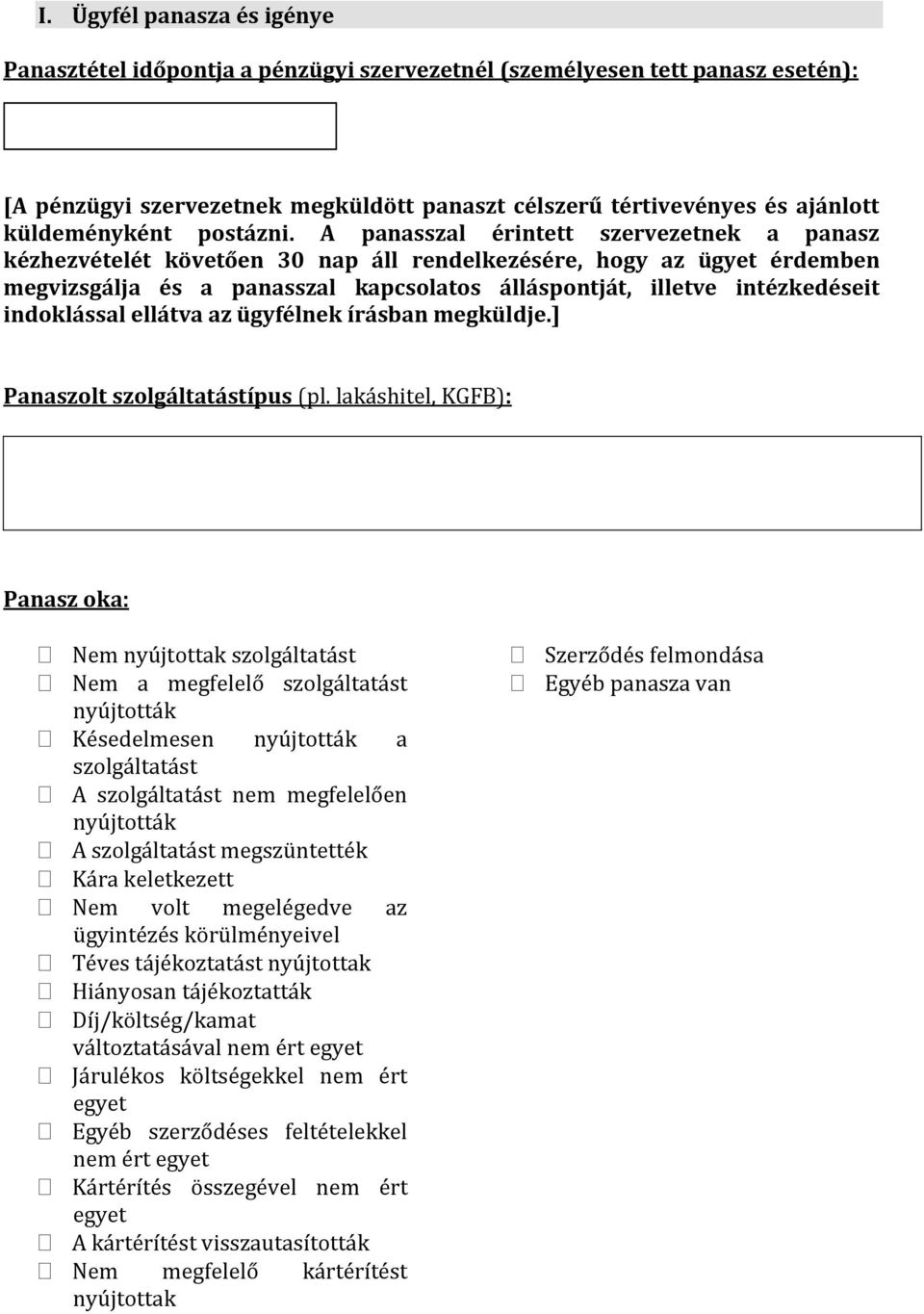 A panasszal érintett szervezetnek a panasz kézhezvételét követően 30 nap áll rendelkezésére, hogy az ügyet érdemben megvizsgálja és a panasszal kapcsolatos álláspontját, illetve intézkedéseit