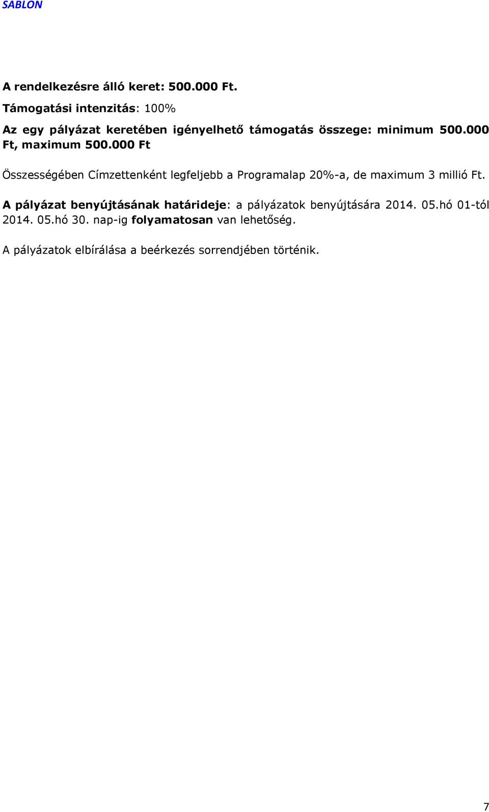 000 Ft, maximum 500.000 Ft Összességében Címzettenként legfeljebb a Programalap 20%-a, de maximum 3 millió Ft.