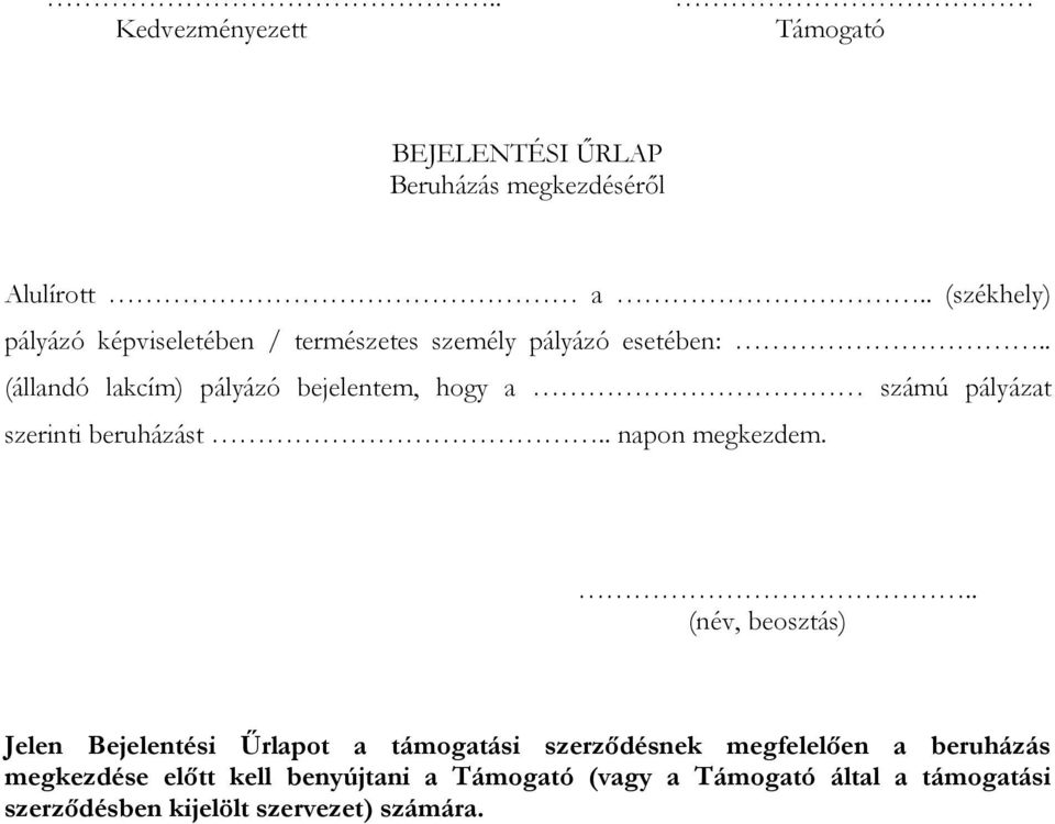 . (állandó lakcím) pályázó bejelentem, hogy a számú pályázat szerinti beruházást.. napon megkezdem.