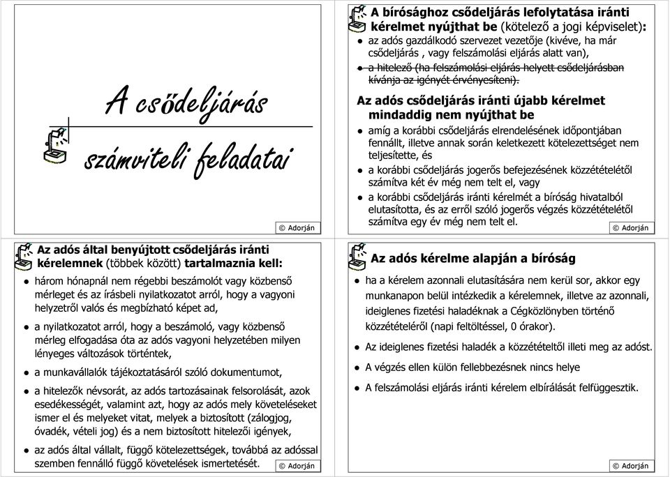 lényeges változások történtek, a munkavállalók tájékoztatásáról szóló dokumentumot, a hitelezők névsorát, az adós tartozásainak felsorolását, azok esedékességét, valamint azt, hogy az adós mely