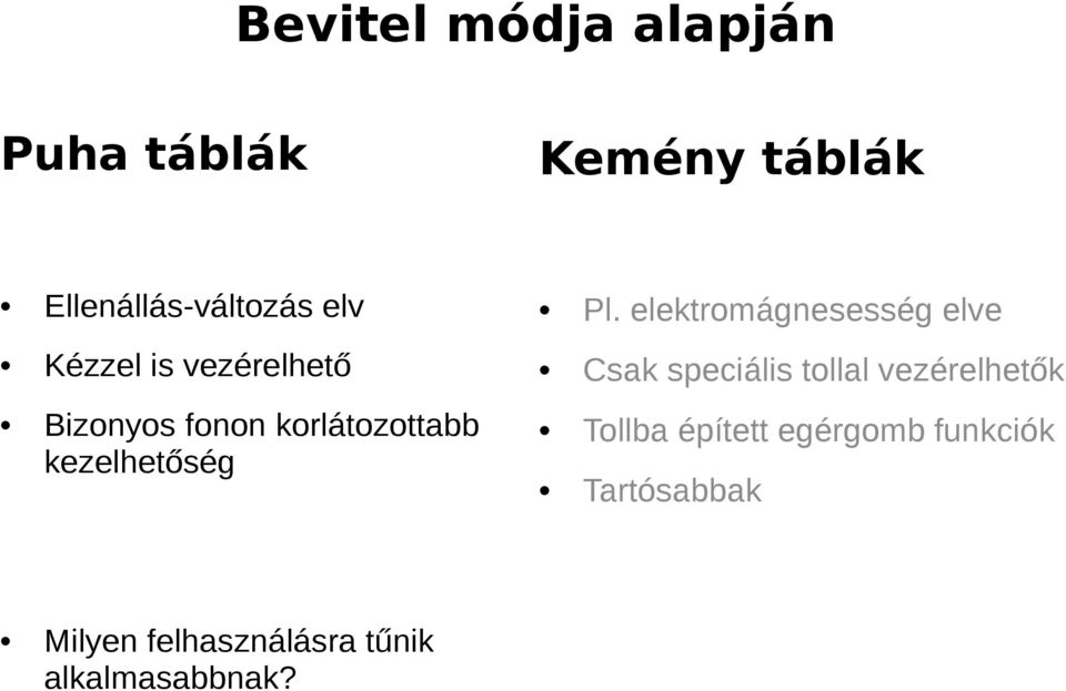 elektromágnesesség elve Csak speciális tollal vezérelhetők Tollba