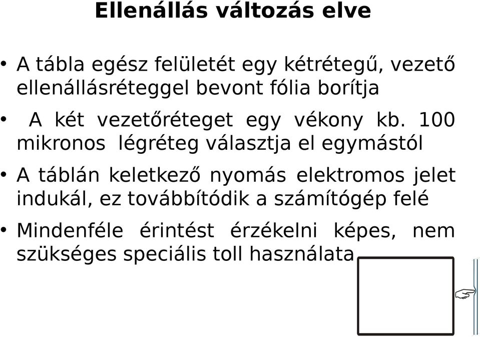 100 mikronos légréteg választja el egymástól A táblán keletkező nyomás elektromos jelet