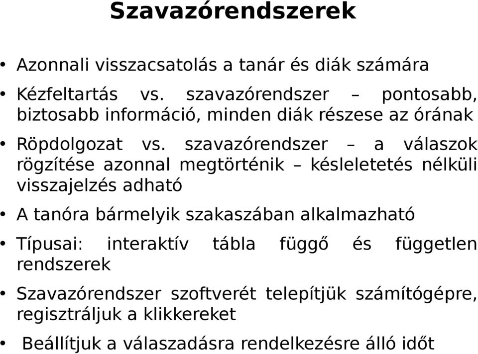 szavazórendszer a válaszok rögzítése azonnal megtörténik késleletetés nélküli visszajelzés adható A tanóra bármelyik