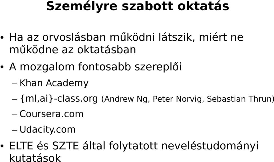 {ml,ai}-class.org (Andrew Ng, Peter Norvig, Sebastian Thrun) Coursera.