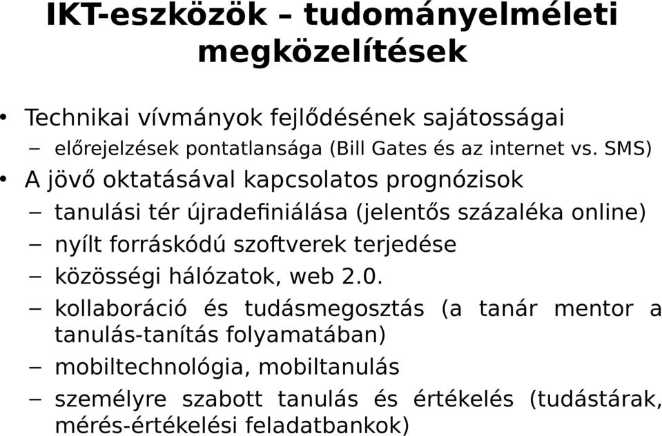 SMS) A jövő oktatásával kapcsolatos prognózisok tanulási tér újradefiniálása (jelentős százaléka online) nyílt forráskódú