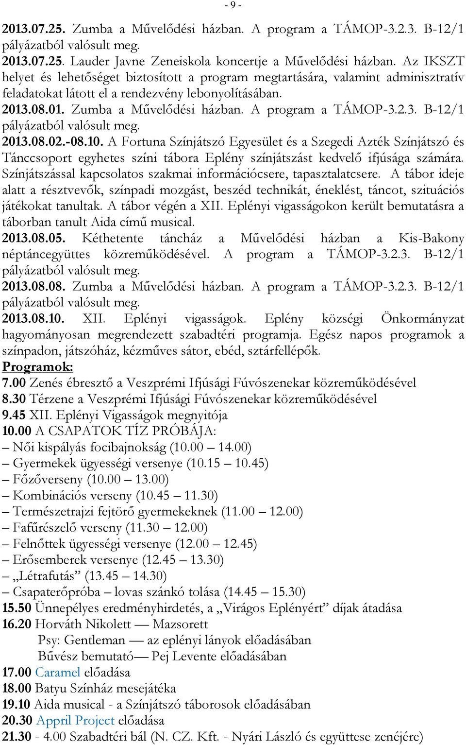 A program a TÁMOP-3.2.3. B-12/1 2013.08.02.-08.10. A Fortuna Színjátszó Egyesület és a Szegedi Azték Színjátszó és Tánccsoport egyhetes színi tábora Eplény színjátszást kedvelő ifjúsága számára.