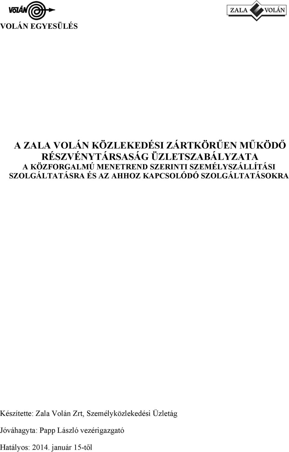 SZOLGÁLTATÁSRA ÉS AZ AHHOZ KAPCSOLÓDÓ SZOLGÁLTATÁSOKRA Készítette: Zala Volán