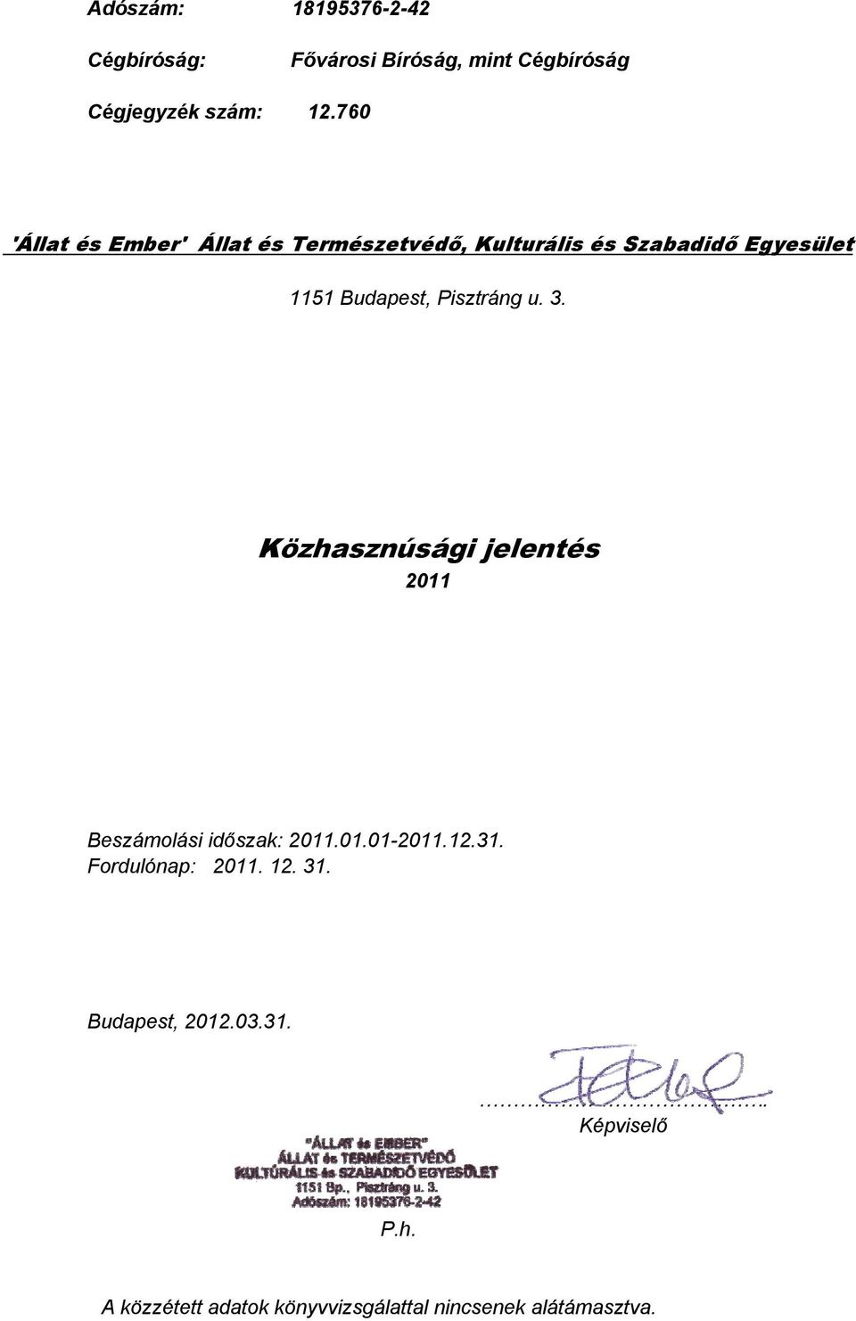 Pisztráng u. 3. Közhasznúsági jelentés 2011 Beszámolási időszak: 2011.01.01-2011.12.31.