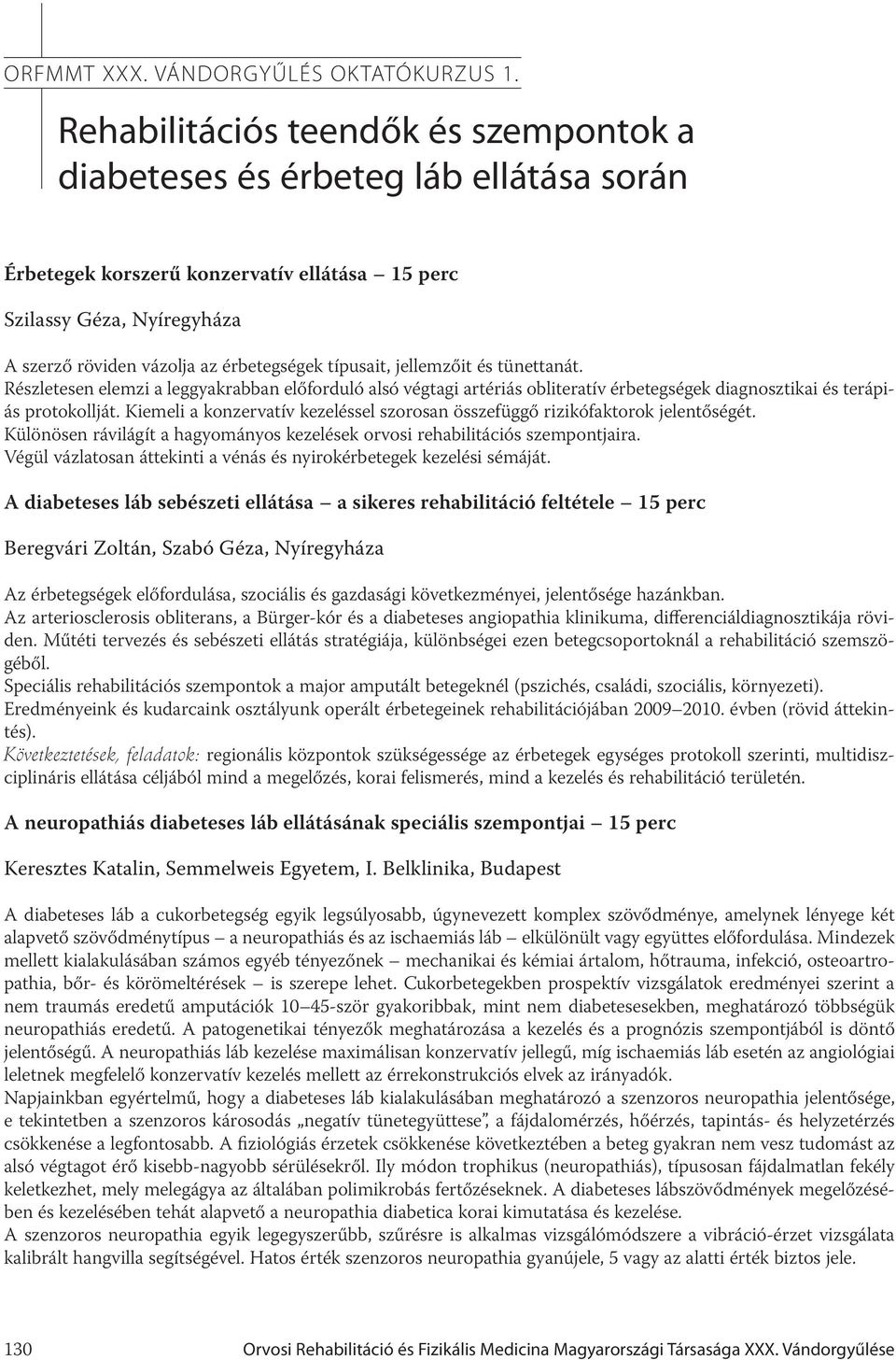 típusait, jellemzőit és tünettanát. Részletesen elemzi a leggyakrabban előforduló alsó végtagi artériás obliteratív érbetegségek diagnosztikai és terápiás protokollját.