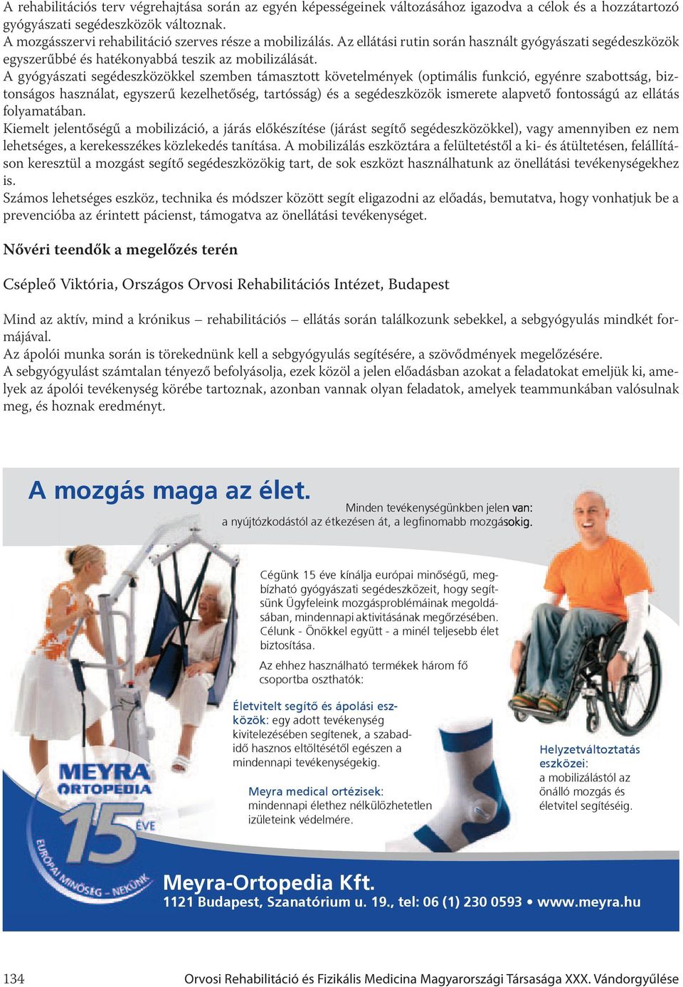A gyógyászati segédeszközökkel szemben támasztott követelmények (optimális funkció, egyénre szabottság, biztonságos használat, egyszerű kezelhetőség, tartósság) és a segédeszközök ismerete alapvető