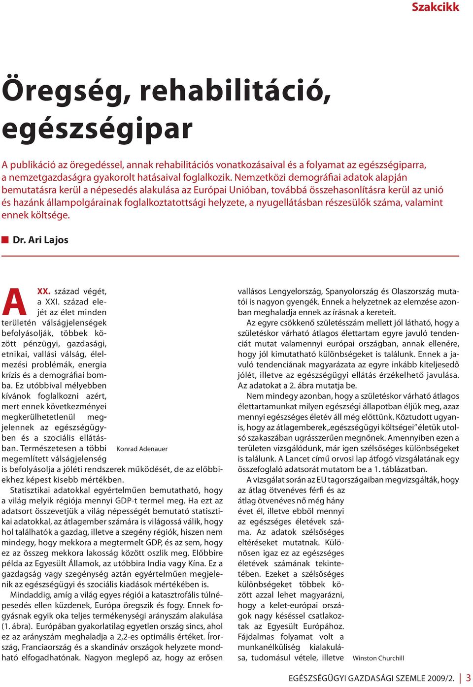 nyugellátásban részesülők száma, valamint ennek költsége. Dr. Ari Lajos A XX. század végét, a XXI.